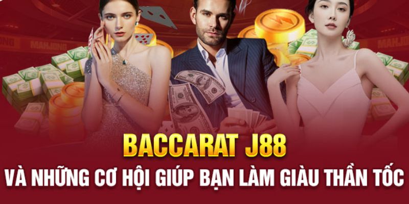 Các chú ý khi tham gia Baccarat J88 để làm giàu nhanh chóng