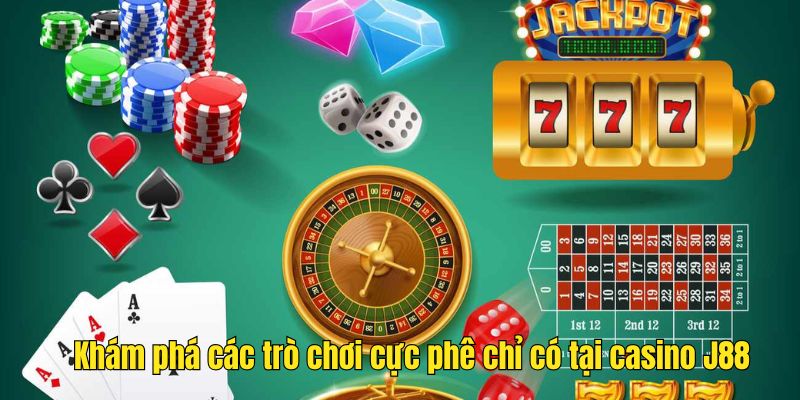 Khám phá các trò chơi cực phê chỉ có tại casino J88 