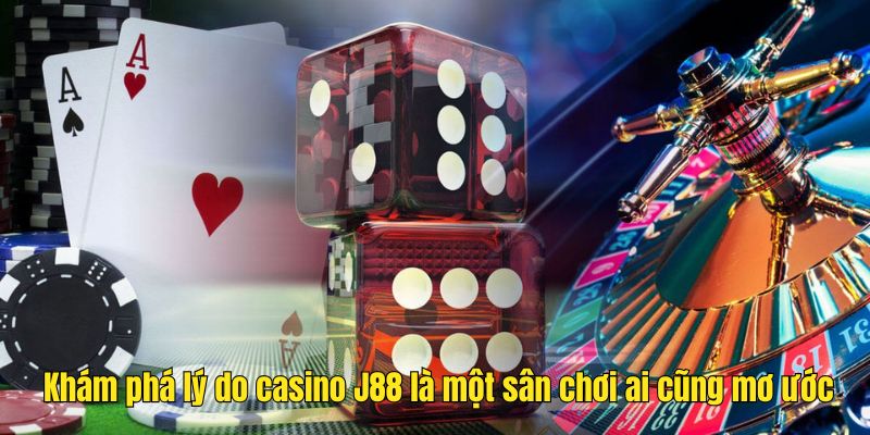 Khám phá lý do casino J88 là một sân chơi ai cũng mơ ước